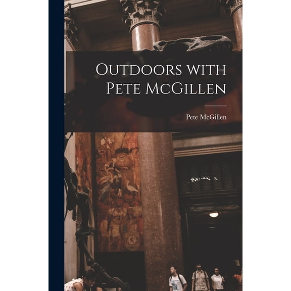 Outdoors With Pete McGillen, (Paperback)