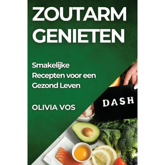 Zoutarm Genieten: Smakelijke Recepten voor een Gezond Leven, (Paperback)