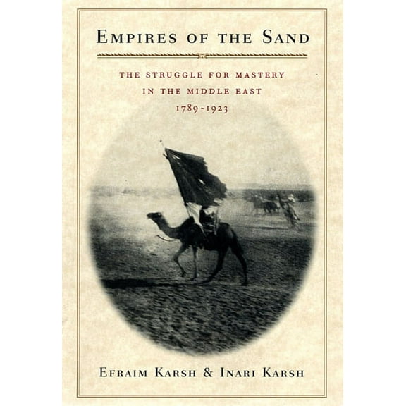 Empires of the Sand: The Struggle for Mastery in the Middle East, 1789-1923 (Paperback)