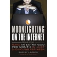 thumbnail image 2 of Pre-Owned Moonlighting on the Internet: Make an Extra $1000 Per Month in Just 5-10 Hours Per Week (Paperback) 1599185768 9781599185767, 2 of 2