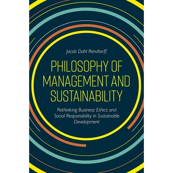 Philosophy of Management and Sustainability: Rethinking Business Ethics and Social Responsibility in Sustainable Develop, (Paperback)