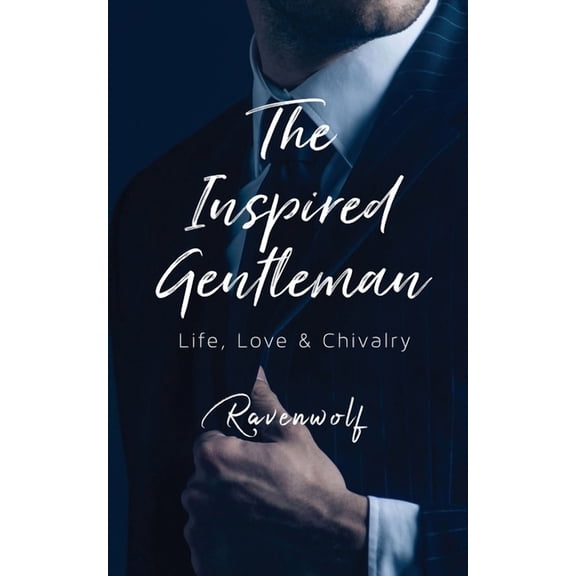 The Inspired Gentleman: Life, Love & Chivalry, (Paperback)