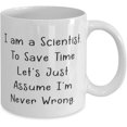 thumbnail image 2 of Funny Scientist, I am a Scientist. To Save Time Let's Just Assume I'm Never Wrong, Inspire 11oz 15oz Mug For Friends From Friends, 2 of 2