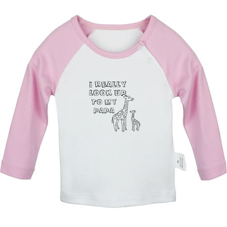 

I Really Look UP To My Papa Funny T shirt For Baby Newborn Babies T-shirts Infant Tops 0-24M Kids Graphic Tees Clothing (Long Pink Raglan T-shirt 0-6 Months)