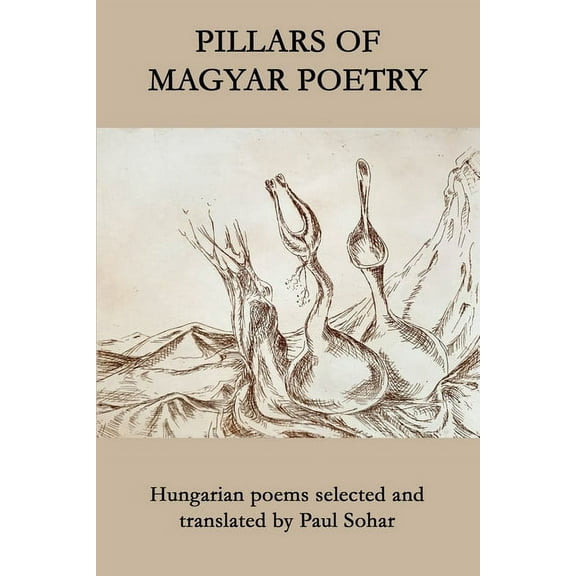 Pillars of Magyar Poetry, (Paperback)