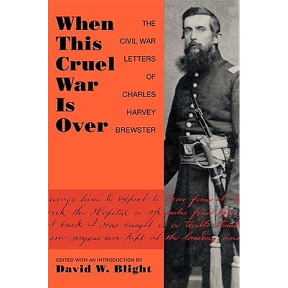 Pre-Owned When This Cruel War Is Over : The Civil War Letters of Charles Harvey Brewster (Paperback)