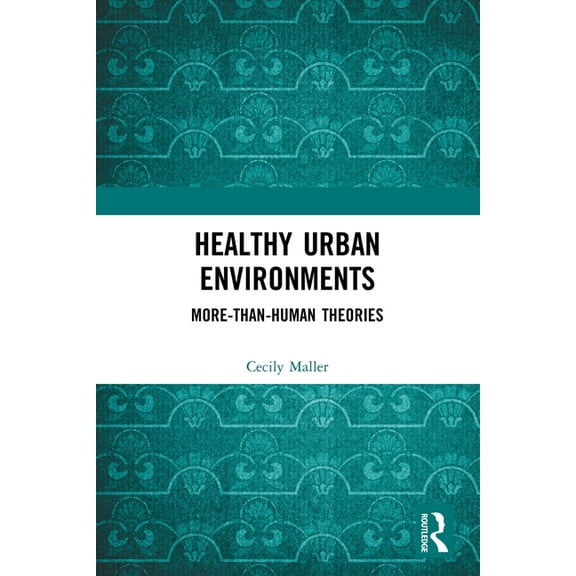 Routledge Studies in Environment and Hea Healthy Urban Environments: More-Than-Human Theories, (Paperback)