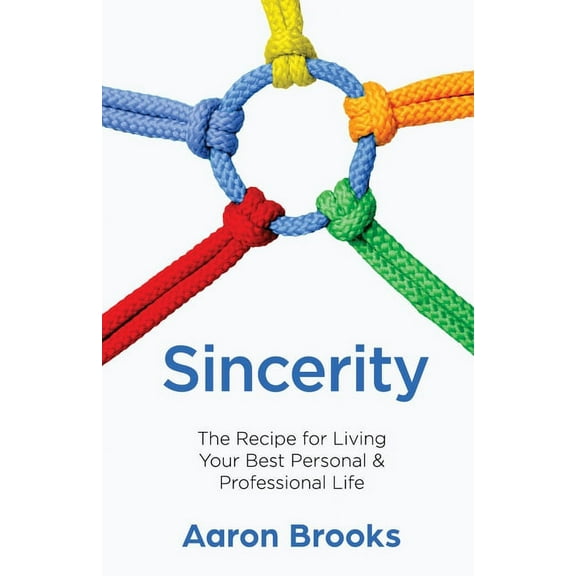 Sincerity: The Recipe for Living Your Best Personal and Professional Life, (Paperback)