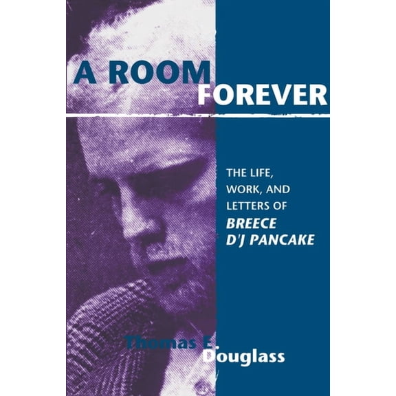 A Room Forever: The Life, Work, and Letters of Breece d'j Pancake, (Paperback)