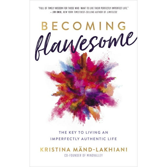 Becoming Flawesome: The Key to Living an Imperfectly Authentic Life, (Paperback)