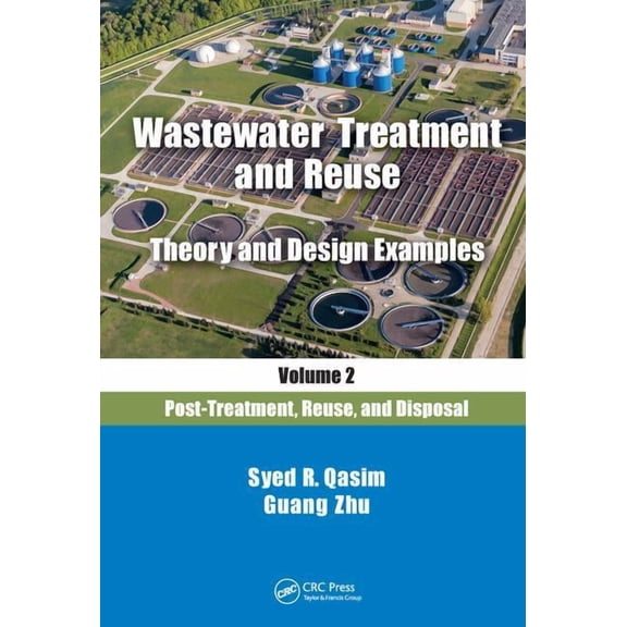 Wastewater Treatment and Reuse Theory and Design Examples, Volume 2:: Post-Treatment, Reuse, and Disposal, (Hardcover)