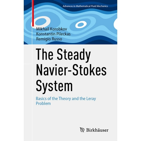 Advances in Mathematical Fluid Mechanics The Steady Navier-Stokes System: Basics of the Theory and the Leray Problem, (Hardcover)