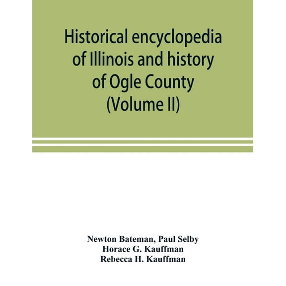 Historical encyclopedia of Illinois and history of Ogle County (Volume II), (Paperback)