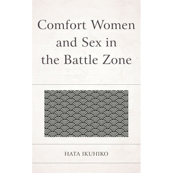 Comfort Women and Sex in the Battle Zone, (Hardcover)