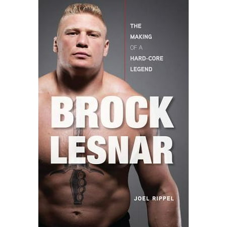 Brock Lesnar : The Making of a Hard-Core Legend