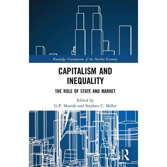 Routledge Foundations of the Market Econ Capitalism and Inequality: The Role of State and Market, (Hardcover)