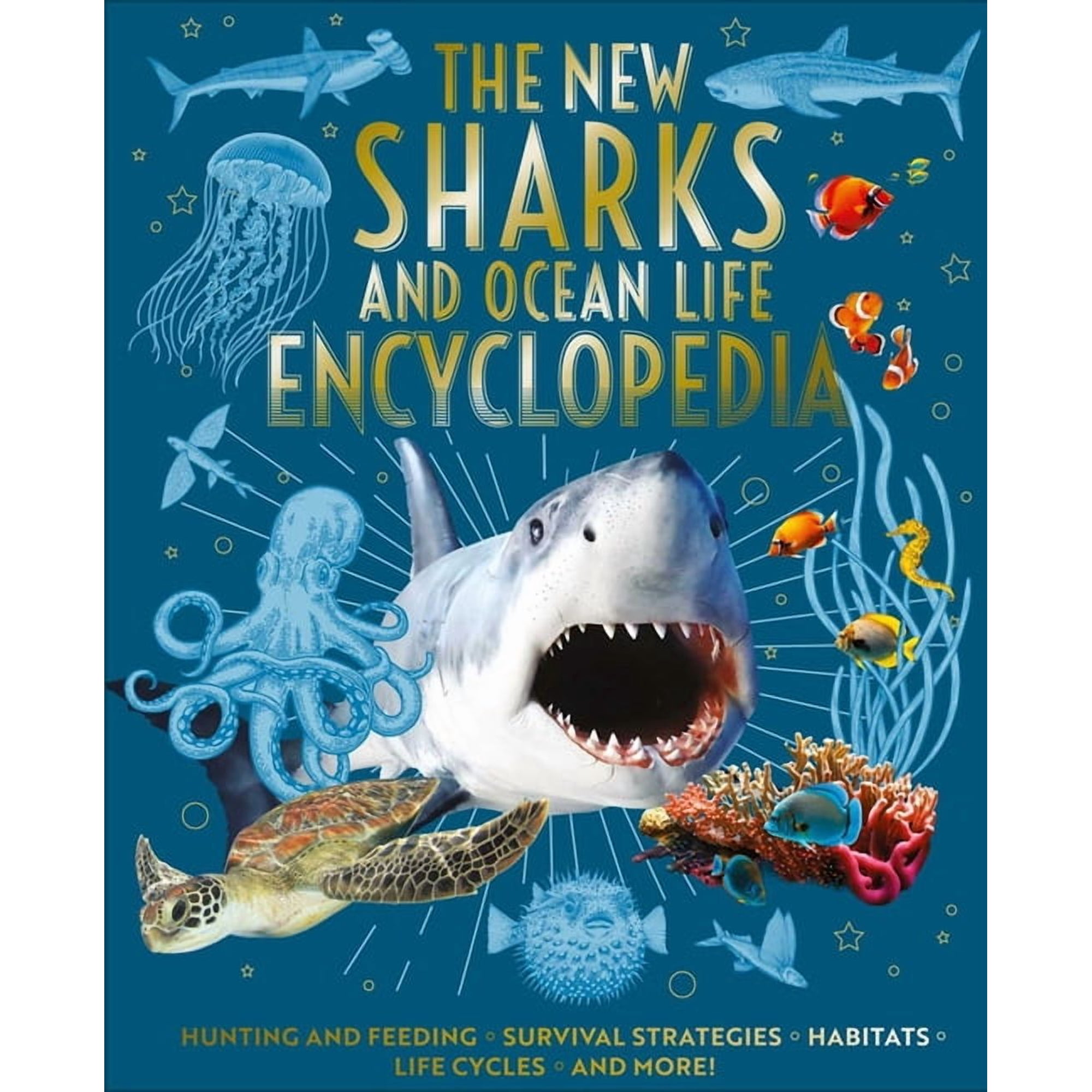 The New Sharks and Ocean Life Encyclopedia: Hunting and Feeding, Survival Strategies, Habitats, Life Cycles and More!, (Hardcover)