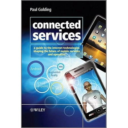 Connected Services : A Guide to the Internet Technologies Shaping the Future of Mobile Services and (Best Mobile Internet Service)