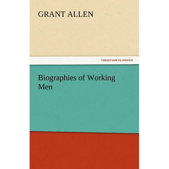 Biographies of Working Men (Paperback)