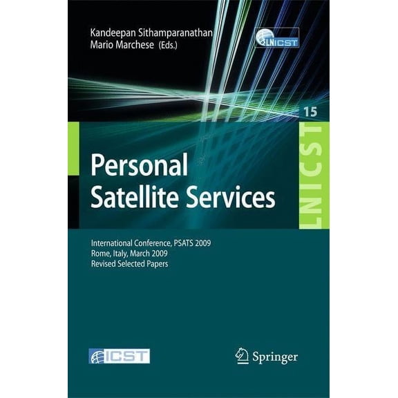 Lecture Notes of the Institute for Compu Personal Satellite Services: International Conference, PSATS 2009, Rome, Italy, March 18-19, 2009, Revised Selected Pape, Book 15, (Paperback)