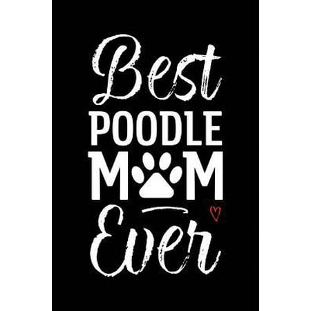 Best Poodle Mom Ever : Dog Mom Notebook - Blank Lined Journal for Pup Owners &