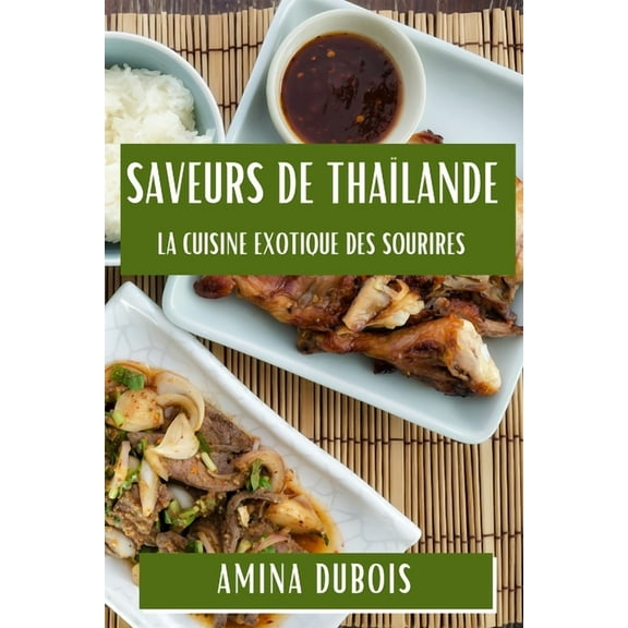 Saveurs de Thaïlande: La Cuisine Exotique des Sourires, (Paperback)