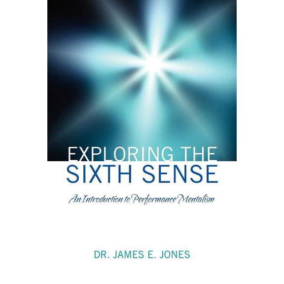 Exploring the Sixth Sense: An Introduction to Performance Mentalism, (Paperback)