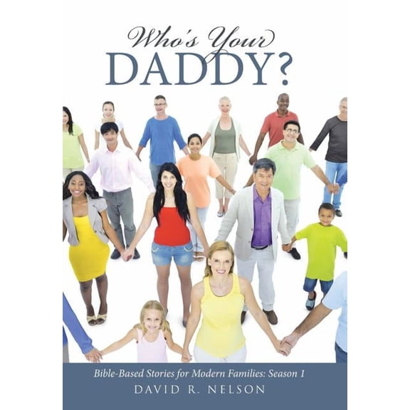 Who's Your Daddy? : Bible-Based Stories for Modern Families: Season 1 (Hardcover)