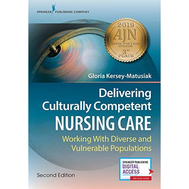 Delivering Culturally Competent Nursing Care: Working with Diverse and Vulnerable Populations, Second Edition: Working with Diverse and Vulnerable Populations