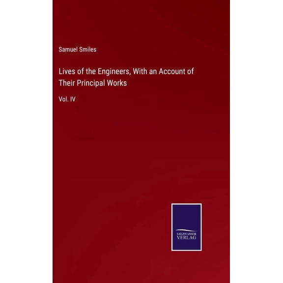 Lives Of The Engineers, With An Account Of Their Principal Works