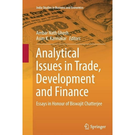 India Studies in Business and Economics Analytical Issues in Trade, Development and Finance: Essays in Honour of Biswajit Chatterjee, (Paperback)