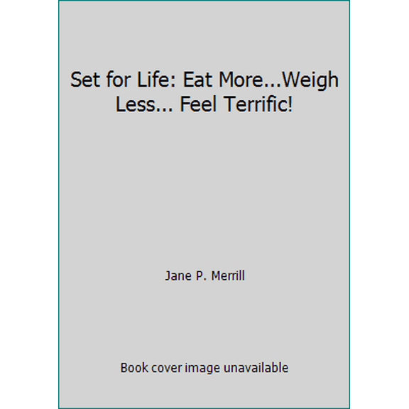 Pre-Owned Set for Life: Eat More...Weigh Less... Feel Terrific! (Paperback) 0962116823 9780962116827