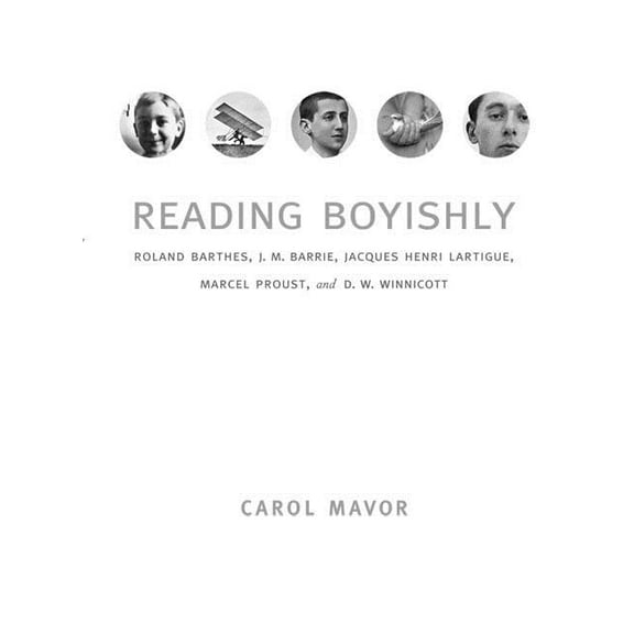 Reading Boyishly: Roland Barthes, J. M. Barrie, Jacques Henri Lartigue, Marcel Proust, and D. W. Winnicott, (Paperback)