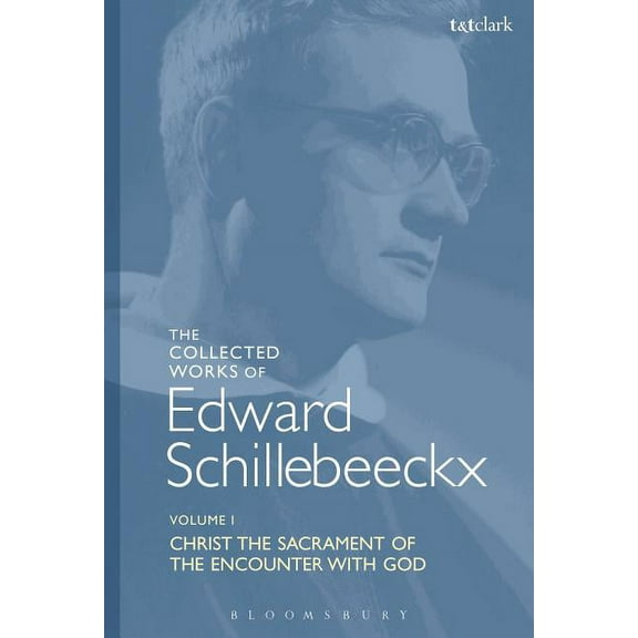 Edward Schillebeeckx Collected Works The Collected Works of Edward Schillebeeckx Volume 1: Christ the Sacrament of the Encounter with God, (Paperback)