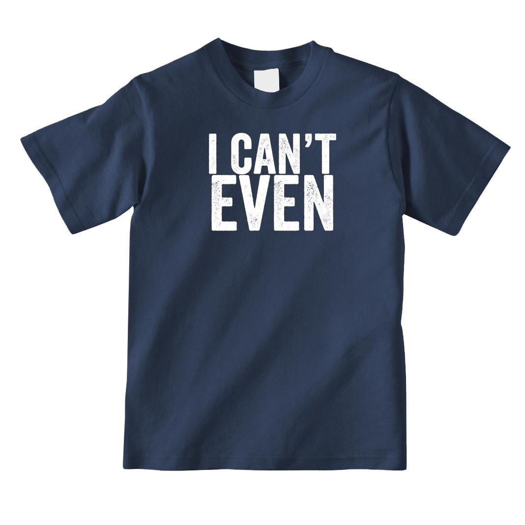I Can't Even Youth Shirt ID: 1079