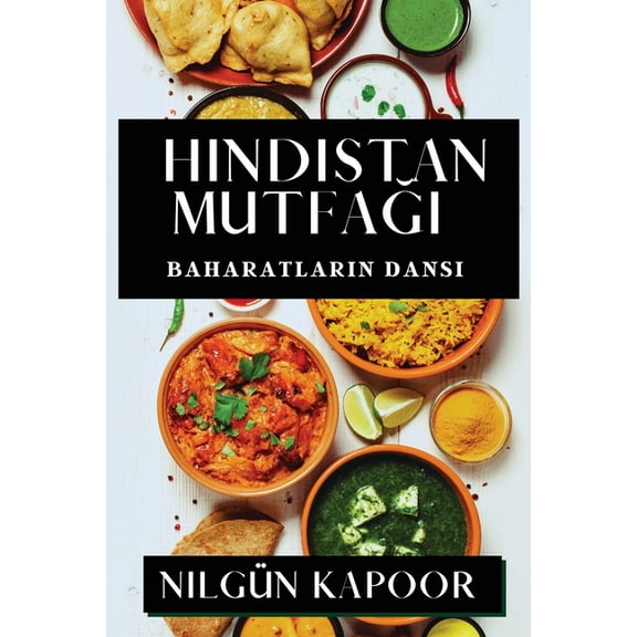 Hindistan Mutfağı: Baharatların Dansı, (Paperback)