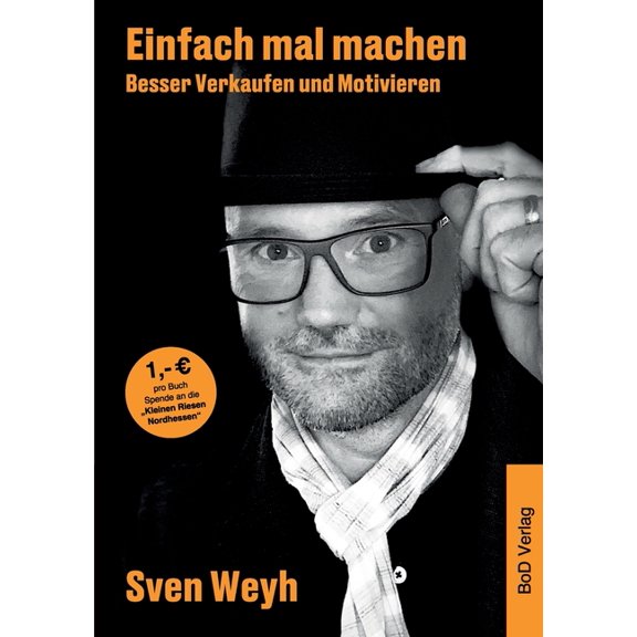 Einfach mal machen - Besser Verkaufen und Motivieren: Was muss ich tun, um erfolgreich zu sein? Das eigene Mindset muss , (Paperback)