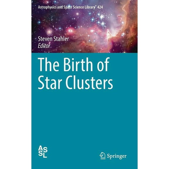 Astrophysics and Space Science Library The Birth of Star Clusters, Book 424, (Hardcover)