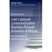 Springer Theses: Gold-Catalyzed Cycloisomerization Reactions Through Activation of Alkynes: New Developments and Mechanistic Studies (Hardcover)