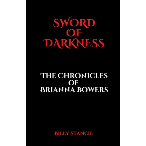 Sword of Darkness: Chronicles of Brianna Bowers, (Paperback)
