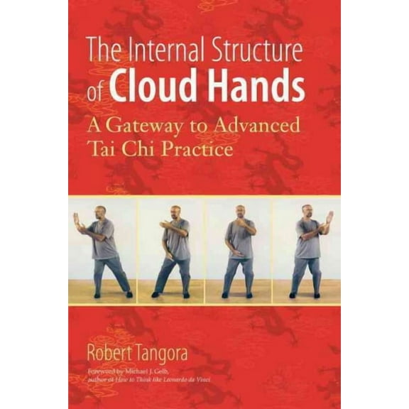 The Internal Structure of Cloud Hands : A Gateway to Advanced T'ai Chi Practice (Paperback)