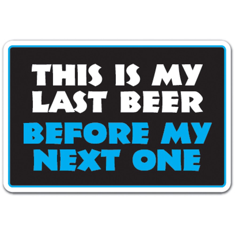 THIS IS MY LAST BEER BEFORE MY NEXT ONE Decal drink alcohol limit