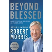 ROBERT MORRIS; DAVE RAMSEY Beyond Blessed : God's Perfect Plan to Overcome All Financial Stress (Paperback)