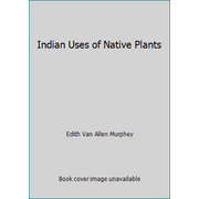 Indian Uses of Native Plants [Paperback - Used]
