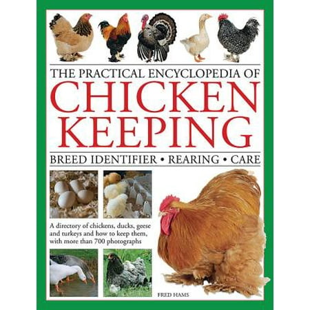 The Practical Encyclopedia of Chicken Keeping : Breed Identifier - Rearing - (Best Looking Chicken Breeds)