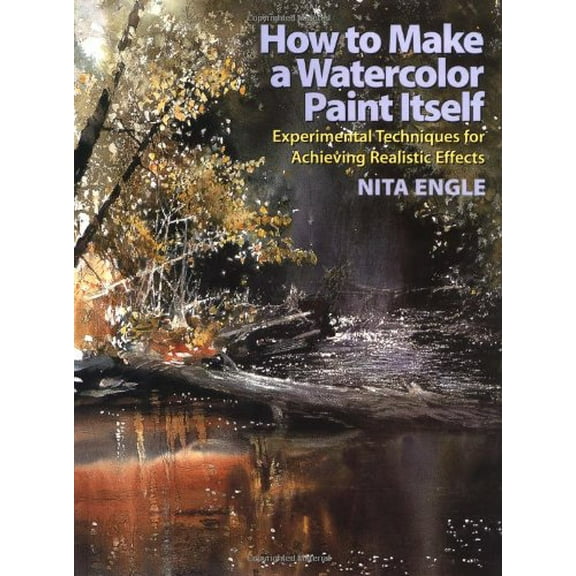 Pre-Owned How to Make a Watercolour Paint Itself: Experimental Techniques for Achieving Realistic Effects Paperback
