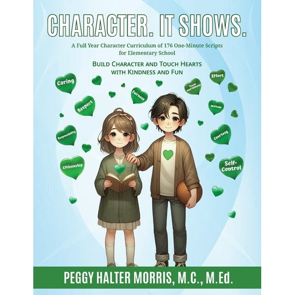 Character. It Shows.: A Full Year Character Curriculum of 176 One-Minute Scripts for Elementary School, (Paperback)