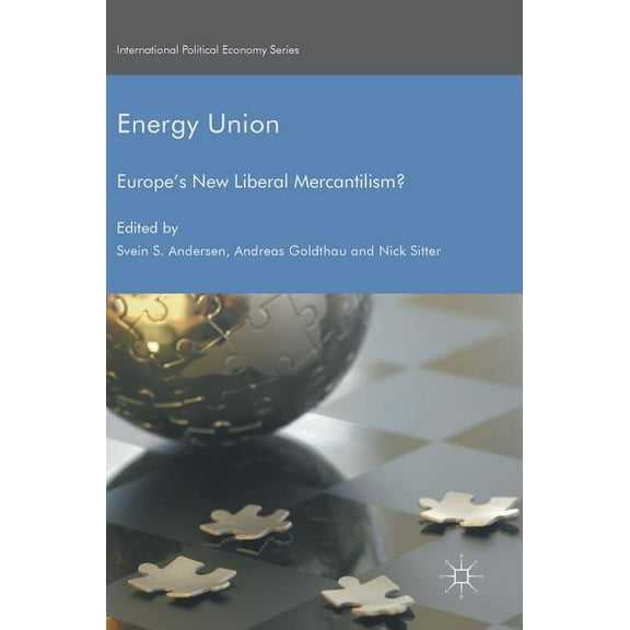 International Political Economy Energy Union: Europe's New Liberal Mercantilism?, (Hardcover)