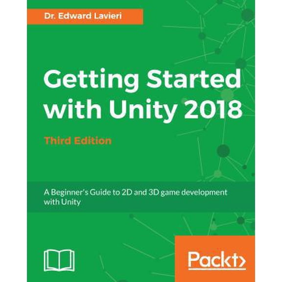 Pre-Owned Getting Started with Unity 2018 - Third Edition: A Beginner's Guide to 2D and 3D game development with Unity (Paperback) 1788830105 9781788830102