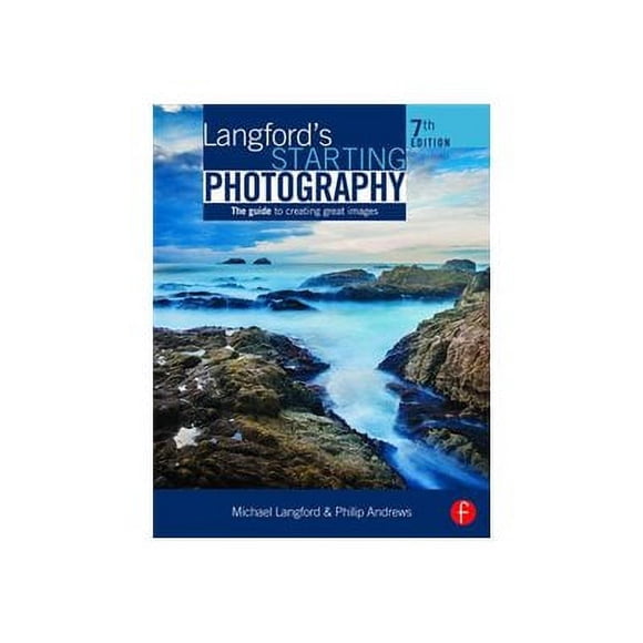 Langford's Starting Photography: The Guide to Creating Great Images